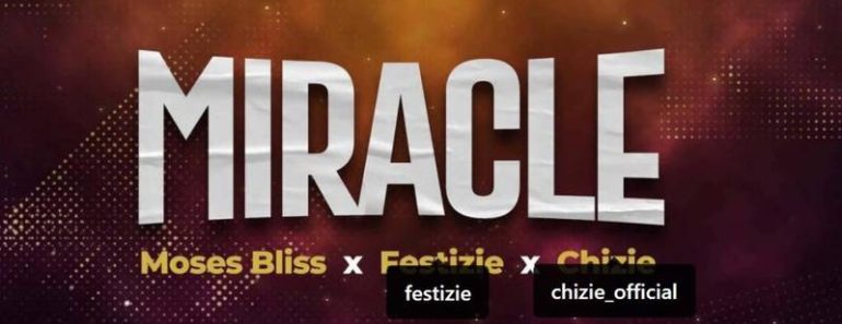 DOWNLOAD MUSIC: MIRACLE BY MOSES BLISS