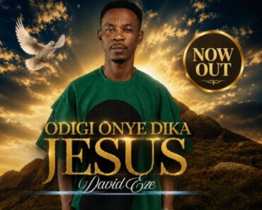 ODIGI ONYE DIKA JESUS -DAVID EZE